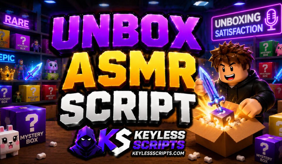 Best Unbox ASMR Script to Dominate Fast